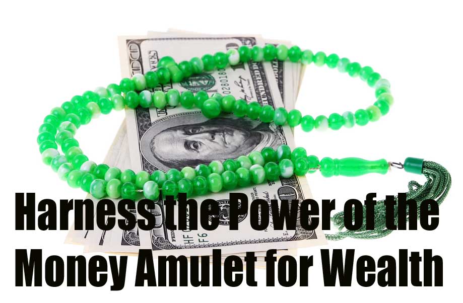 Harness the Power of the Money Amulet for Wealth