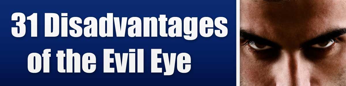 31 Disadvantages of the Evil Eye