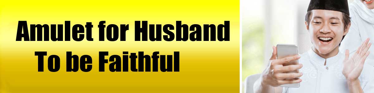 Amulet for Husband To be Faithful<br />
