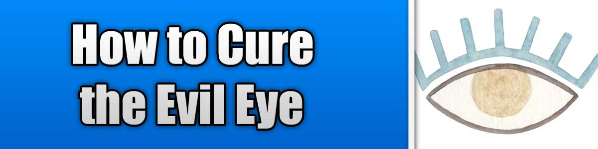 How to Cure the Evil Eye
