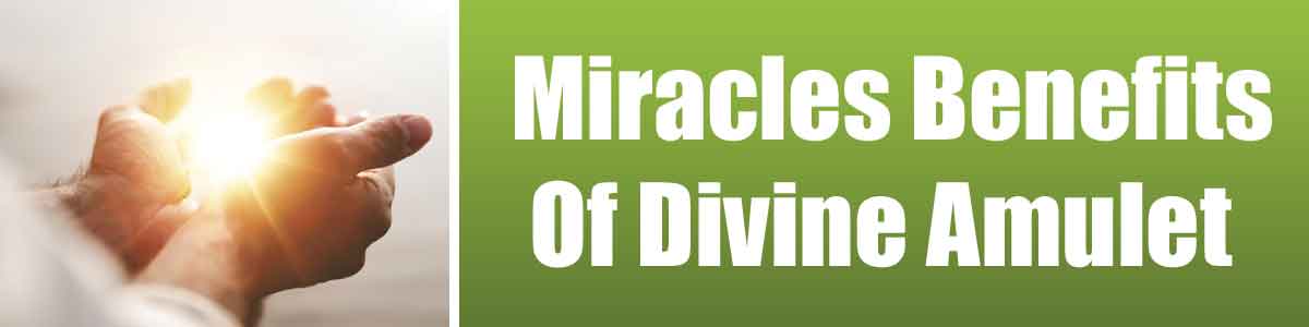 Miracles Benefits Of Divine Amulet