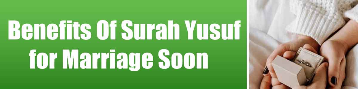 Benefits Of Surah Yusuf for Marriage Soon