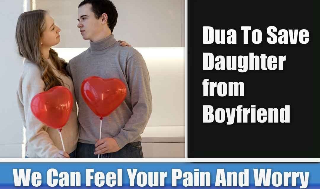 Islamic Dua To Save Daughter from Boyfriend