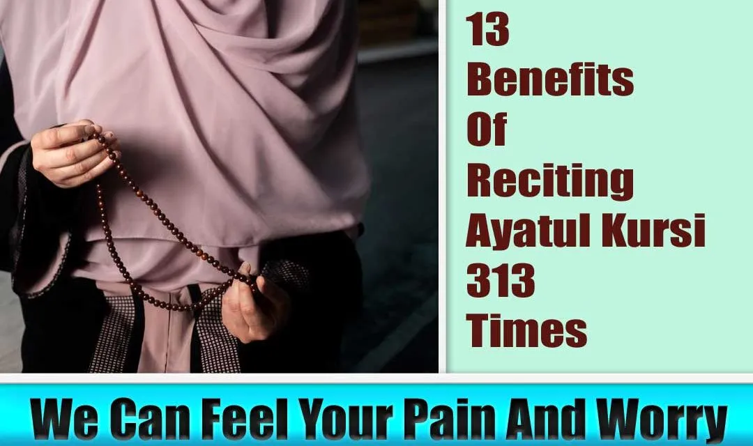 13 Benefits Of Reciting Ayatul Kursi 313 Times